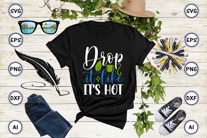 Drop it like it's hot PNG & SVG vector for print-ready t-shirts design, Tea Funny SVG Bundle Design, SVG eps, png files for cutting machines, and print t-shirt Tea Funny