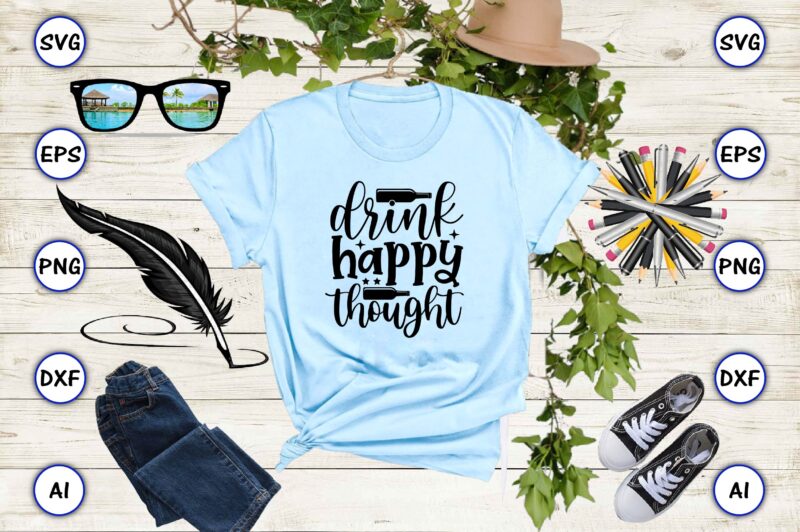 Drink happy thought PNG & SVG vector for print-ready t-shirts design