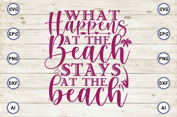 What happens at the beach stays at the beach png & svg vector for print-ready t-shirts design