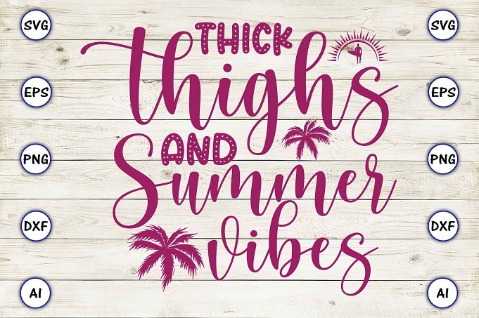 Thick thighs and summer vibes png & svg vector for print-ready t-shirts design