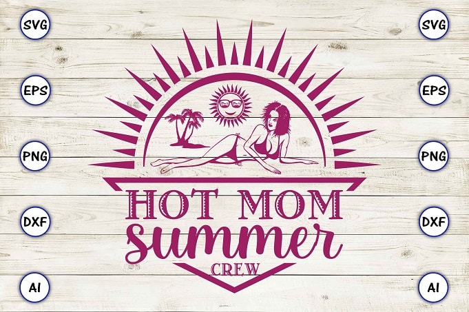 Hot mom summer crew png & svg vector for print-ready t-shirts design