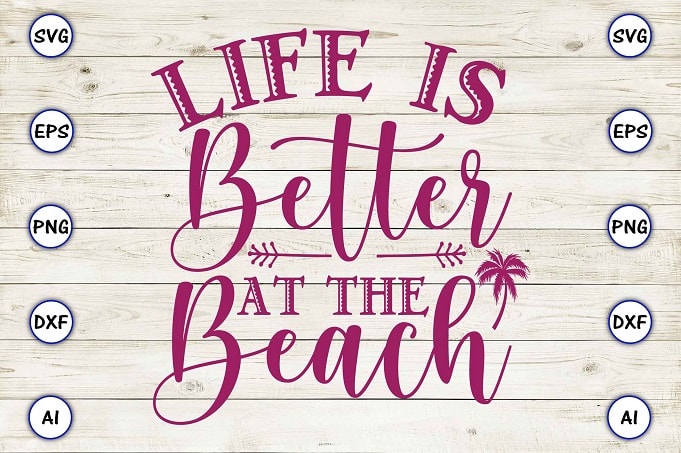 Life is better at the beach png & svg vector for print-ready t-shirts ...