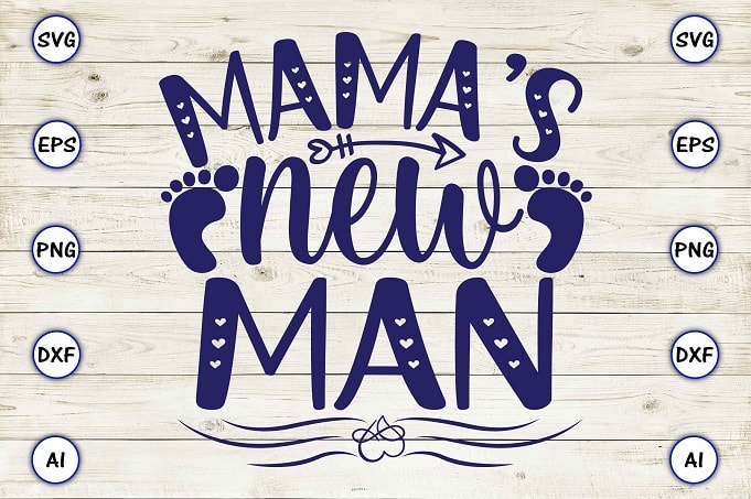 Mama’s new man png & svg vector for print-ready t-shirts design