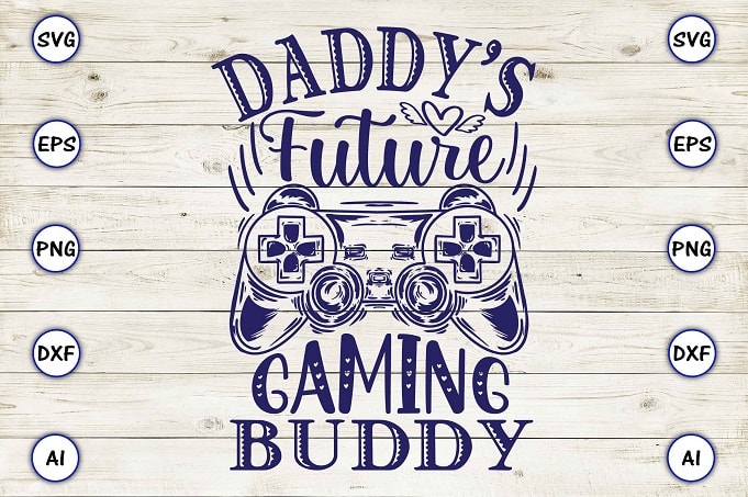 Daddy’s future gaming buddy png & svg vector for print-ready t-shirts design