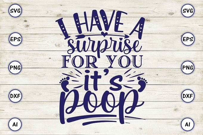 I have a surprise for you it’s poop png & svg vector for print-ready t-shirts design