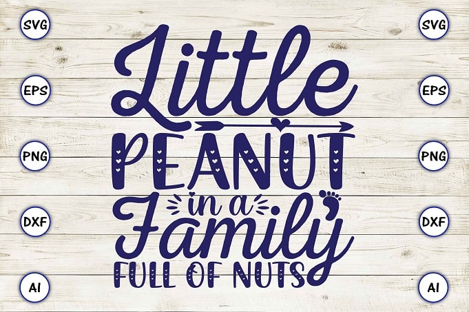 Little peanut in a family full of nuts png & svg vector for print-ready t-shirts design