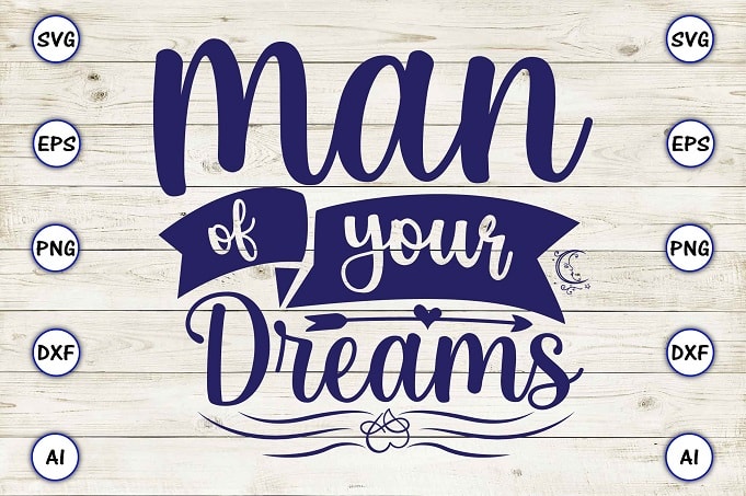 Man of your dreams png & svg vector for print-ready t-shirts design