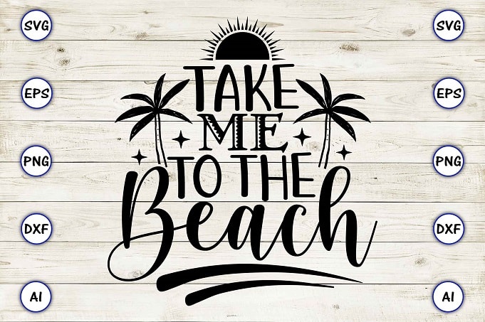 Take me to the beach png & svg vector for print-ready t-shirts design ...