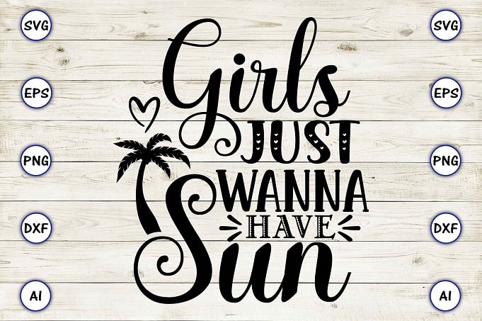 Girls just wanna have sun png & svg vector for print-ready t-shirts design