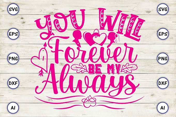 You will forever be my always png & svg vector for print-ready t-shirts design