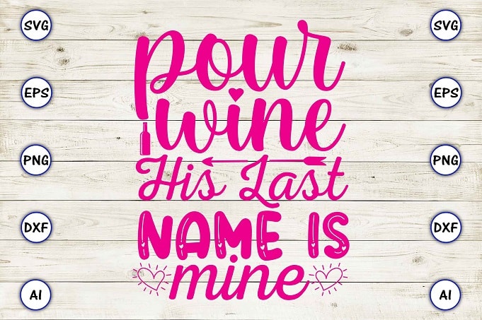 Pour wine his last name is mine png & svg vector for print-ready t-shirts design