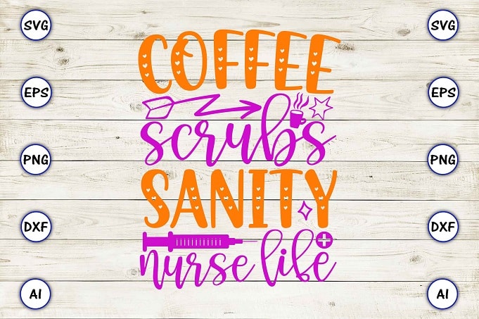 Coffee scrubs sanity nurse life png & svg vector for print-ready t-shirts design