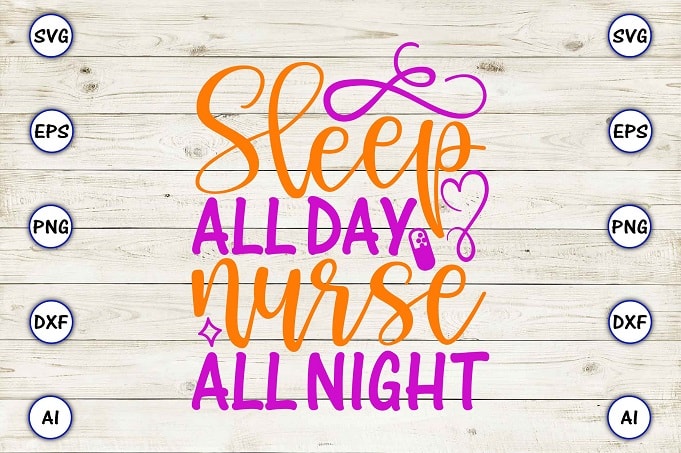 Sleep all day nurse all night png & svg vector for print-ready t-shirts design