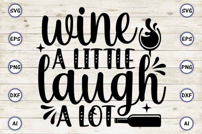 Wine a little laugh a lot PNG & SVG vector for print-ready t-shirts design