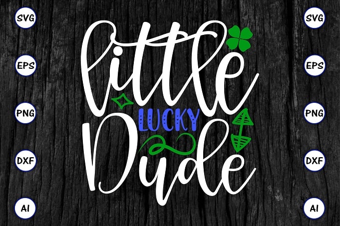 Little lucky dude png & SVG vector for print-ready t-shirts design, St. Patrick's day SVG Design SVG eps, png files for cutting machines, and print t-shirt St. Patrick's day SVG