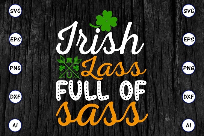 Irish lass full of sass png & SVG vector for print-ready t-shirts design, St. Patrick's day SVG Design SVG eps, png files for cutting machines, and print t-shirt St. Patrick's