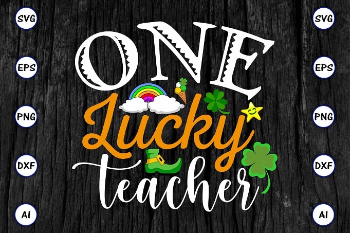 One lucky teacher png & SVG vector for print-ready t-shirts design, St. Patrick's day SVG Design SVG eps, png files for cutting machines, and print t-shirt St. Patrick's day SVG