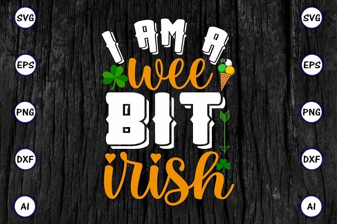 I am a wee bit Irish png & SVG vector for print-ready t-shirts design, St. Patrick's day SVG Design SVG eps, png files for cutting machines, and print t-shirt St.