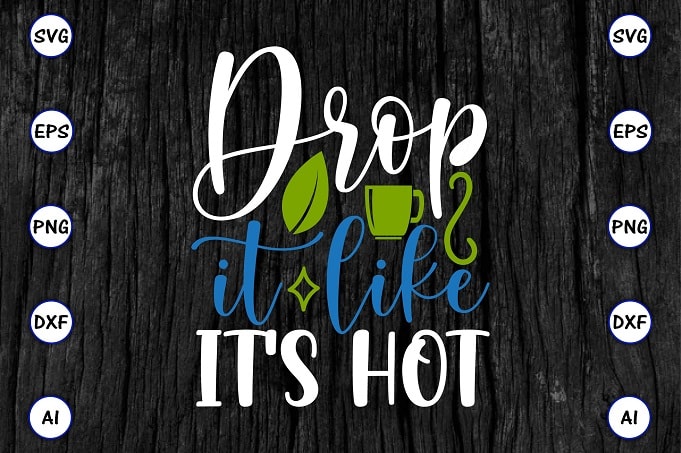 Drop it like it's hot PNG & SVG vector for print-ready t-shirts design, Tea Funny SVG Bundle Design, SVG eps, png files for cutting machines, and print t-shirt Tea Funny