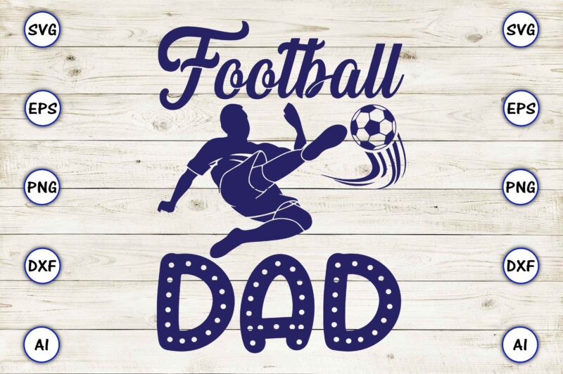 Football dad PNG & SVG vector for print-ready t-shirts design