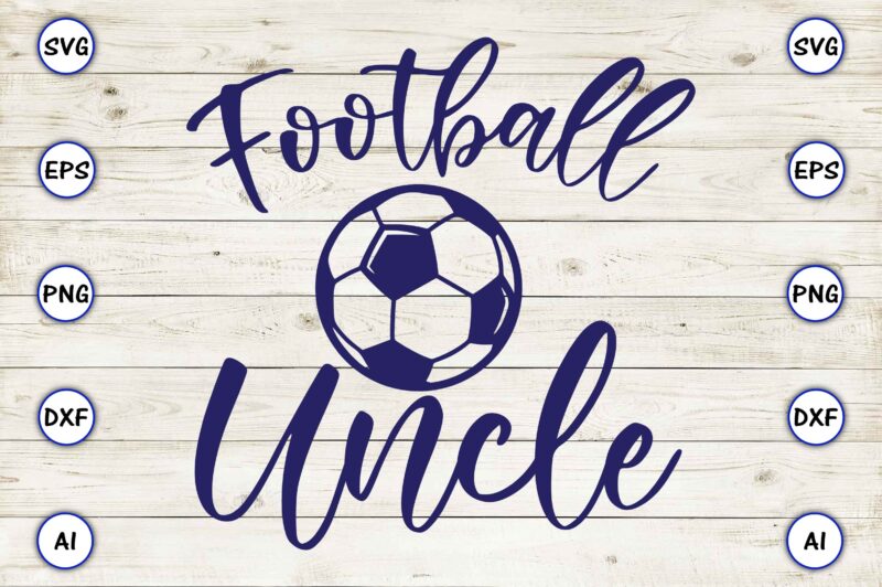 Football uncle PNG & SVG vector for print-ready t-shirts design