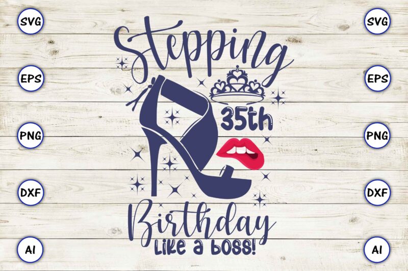 Stepping 35th birthday like a boss! png & svg vector for print-ready t-shirts design