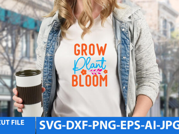 Grow plant bloom t shirt design, grow plant bloom svg design