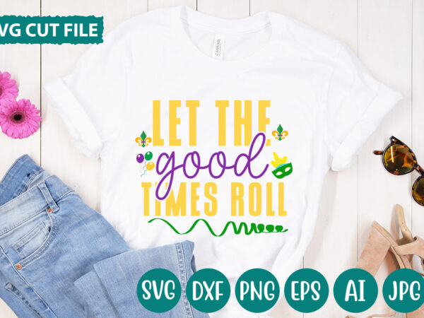 Let the good times roll svg vector for t-shirt