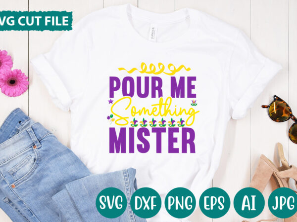 Pour me something mister svg vector for t-shirt