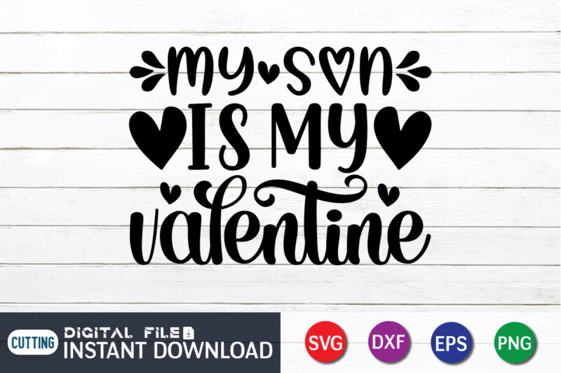 My Son is My Valentine T Shirt, Son Lover, Happy Valentine Shirt print template, Heart sign vector, cute Heart vector, typography design for 14 February