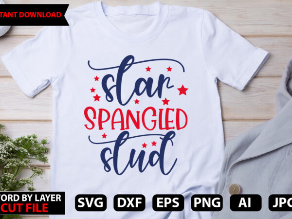 Star spangled stud t-shirt design,stars and stripes svg, png, jpg, dxf, 4th of july svg file, fourth of july svg, independence day shirt design,silhouette cut file,cricut cut