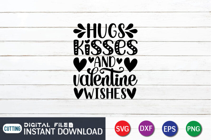 Hugs Kisses And Valentine Wishes Shirt , Kisses T Shirt, Happy Valentine Shirt print template, Heart sign vector, cute Heart vector, typography design for 14 February