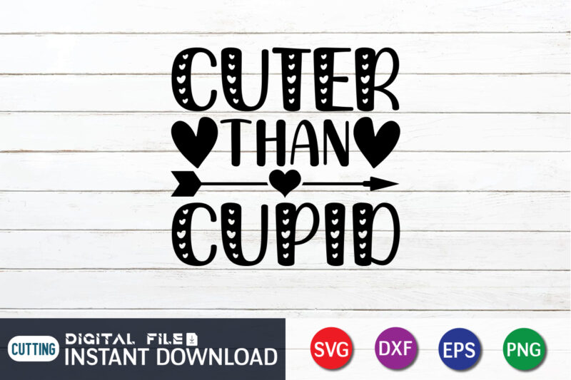 Cuter Than Cupid T Shirt, Happy Valentine Shirt print template, Heart sign vector, cute Heart vector, typography design for 14 February