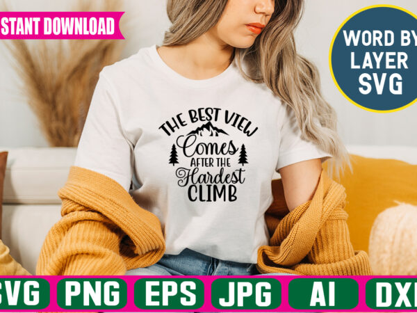 The best view comes after the hardest climb svg vector t-shirt design