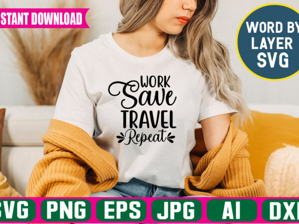 Work save travel repeat svg vector t-shirt design