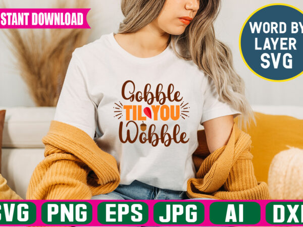 Gobble til you wobble svg vector t-shirt design