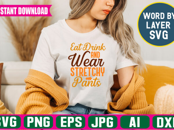 Eat drink and wear stretchy pants svg vector t-shirt design