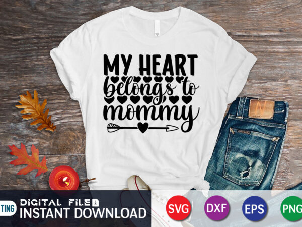 My heart belongs to mommy shirt, happy valentine shirt print template, heart sign vector, cute heart vector, typography design for 14 february, valentine vector, valentines day t-shirt design