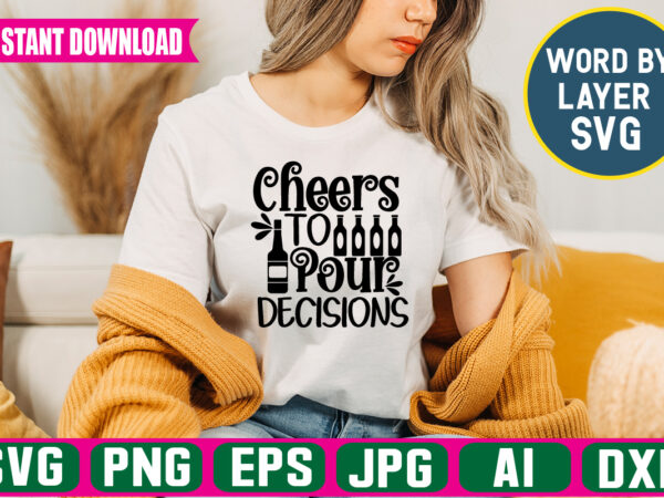 Cheers to pour decisions svg vector t-shirt design