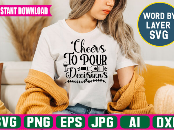 Cheers to pour decisions svg vector t-shirt design