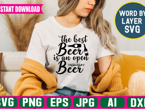 The best beer is an open beer svg vector t-shirt design