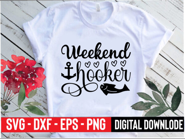 Weekend hooker t shirt design for sale