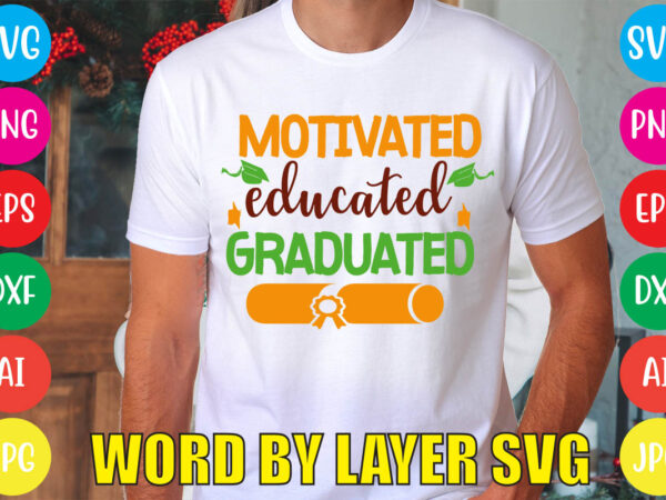 Motivated educated graduated svg vector for t-shirt