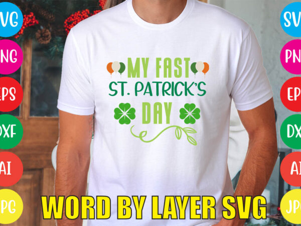 My fast st. patrick’s day svg vector for t-shirt