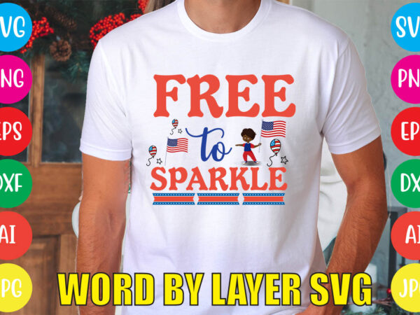 Free to sparkle svg vector for t-shirt