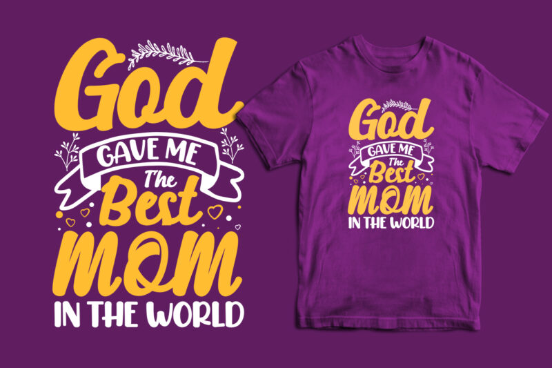 God gave me the best mom in the world mother's day t shirt, mom t shirts, mom t shirt ideas, mom t shirts funny, mom t shirt designs, mom t