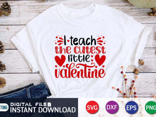 I teach the cutest little valentine t shirt, cutest little valentine svg , happy valentine shirt print template, heart sign vector, cute heart vector, typography design for 14 february