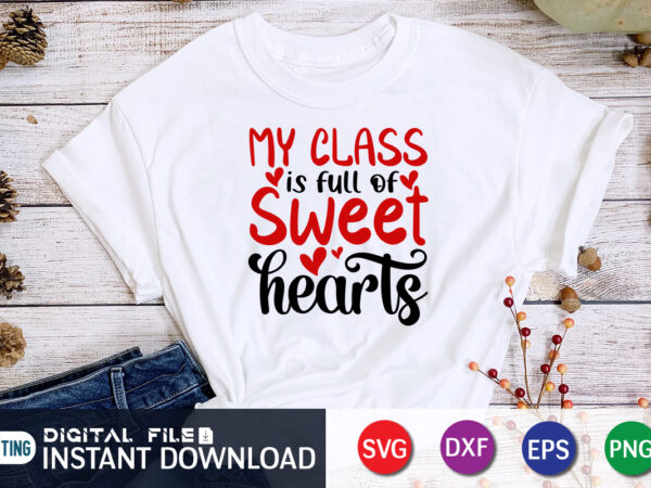 My class is full of sweet hearts t shirt, happy valentine shirt print template, heart sign vector, cute heart vector, typography design for 14 february