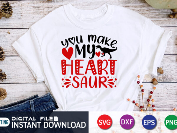 You make my heart saur t shirt, my heart saur svg ,happy valentine shirt print template, heart sign vector, cute heart vector, typography design for 14 february, valentine vector, valentines