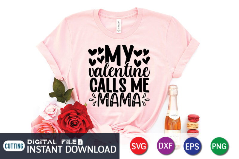 My valentine calls me mama shirt, Happy Valentine Shirt print template, Heart sign vector, cute Heart vector, typography design for 14 February, Valentine vector, valentines day t-shirt design